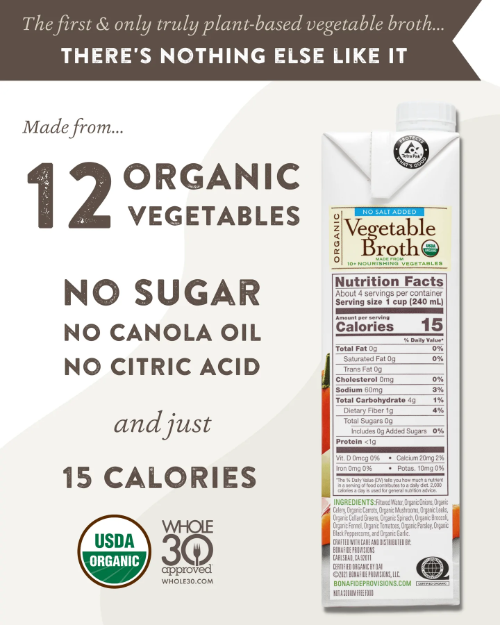 Bonafide Provisions There's Nothing Else Like It Whole30 Approved Truly Plant Based Low Sodium Vegetable Broth Made From 12 Organic Vegetables Nourishing Ingredients No Added Sugar